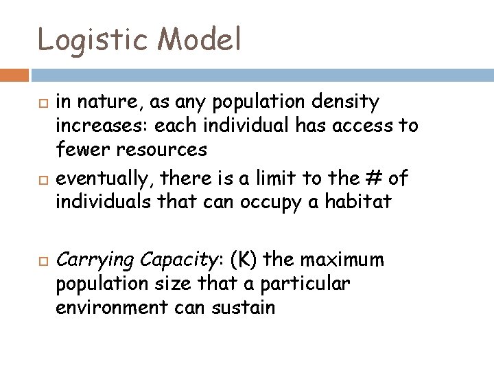 Logistic Model in nature, as any population density increases: each individual has access to