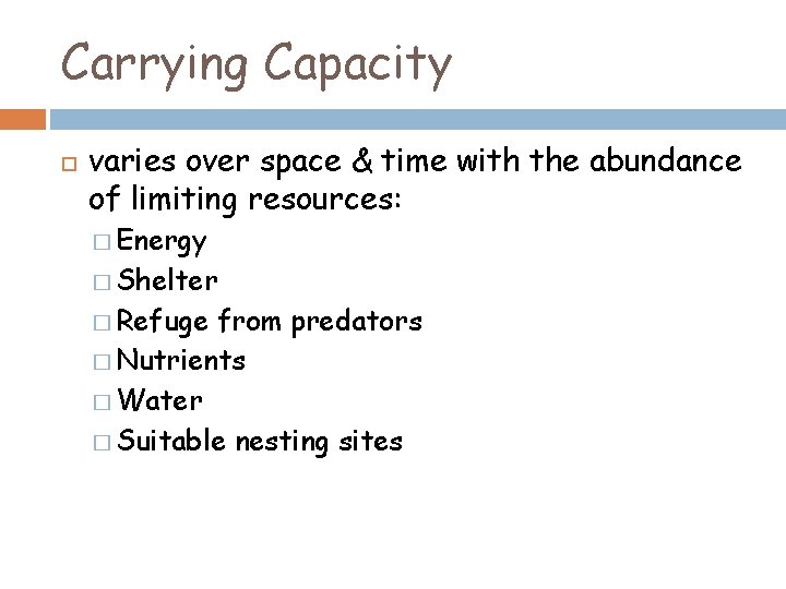 Carrying Capacity varies over space & time with the abundance of limiting resources: �