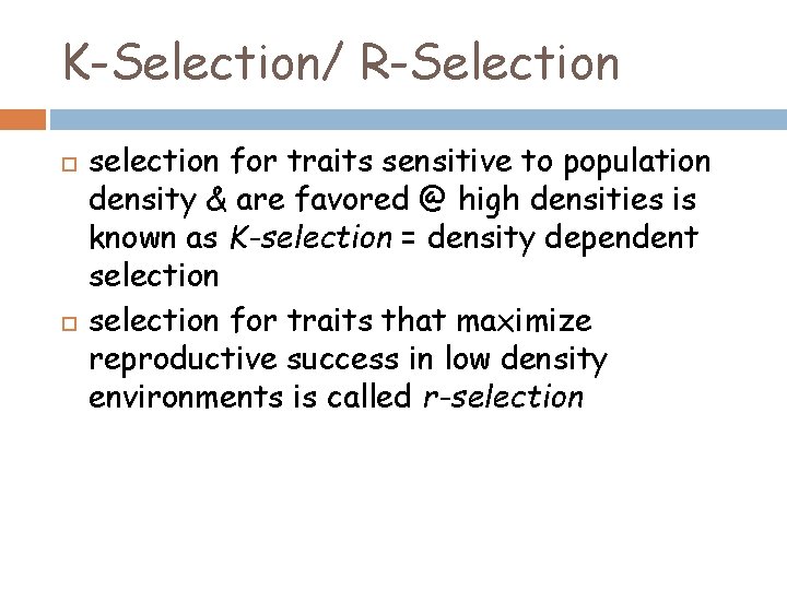 K-Selection/ R-Selection selection for traits sensitive to population density & are favored @ high