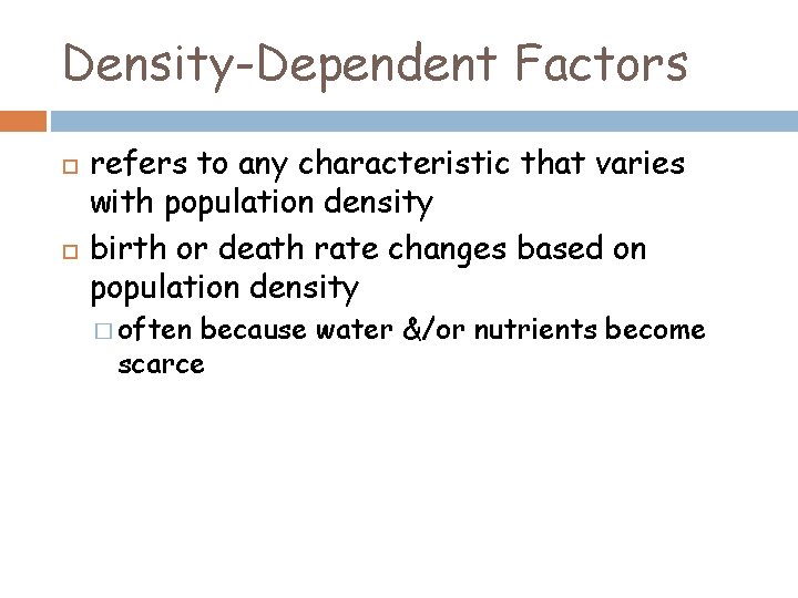 Density-Dependent Factors refers to any characteristic that varies with population density birth or death