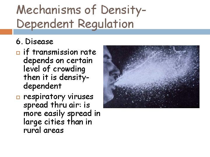 Mechanisms of Density. Dependent Regulation 6. Disease if transmission rate depends on certain level