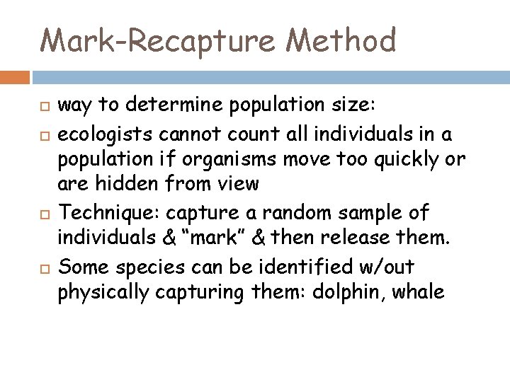 Mark-Recapture Method way to determine population size: ecologists cannot count all individuals in a