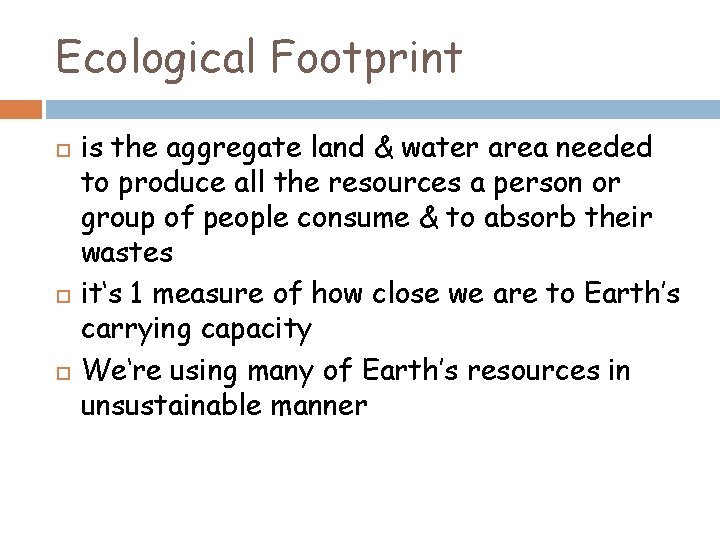 Ecological Footprint is the aggregate land & water area needed to produce all the