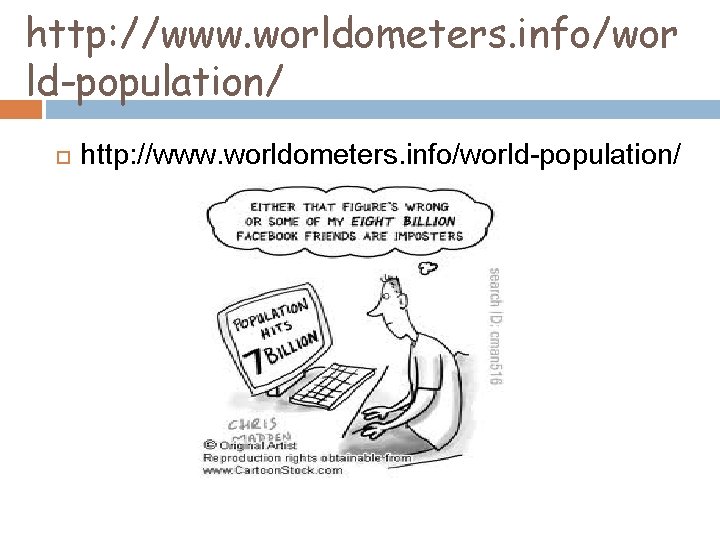 http: //www. worldometers. info/wor ld-population/ http: //www. worldometers. info/world-population/ 