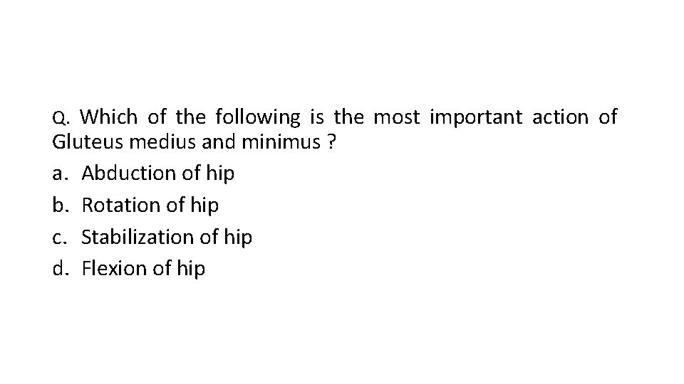 Q. Which of the following is the most important action of Gluteus medius and Q. Which of the following is the most important action of Gluteus medius and