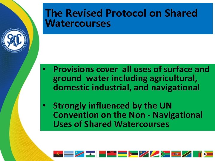 The Revised Protocol on Shared Watercourses • Provisions cover all uses of surface and