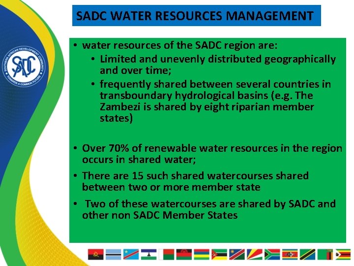 SADC WATER RESOURCES MANAGEMENT • water resources of the SADC region are: • Limited