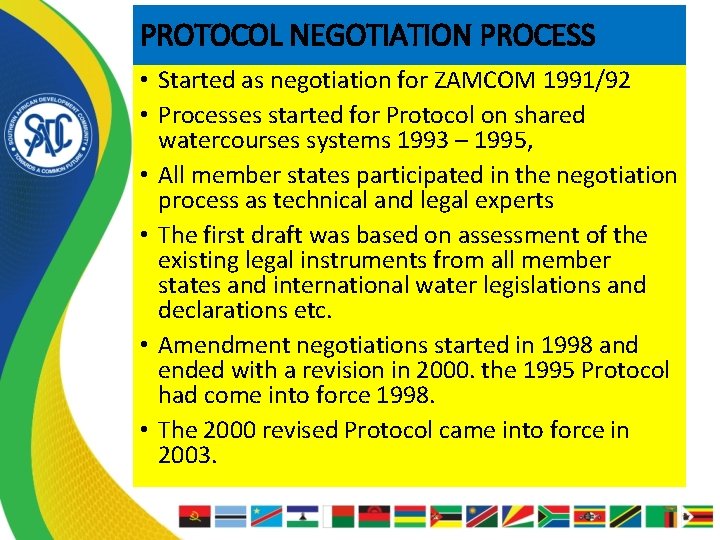 PROTOCOL NEGOTIATION PROCESS • Started as negotiation for ZAMCOM 1991/92 • Processes started for