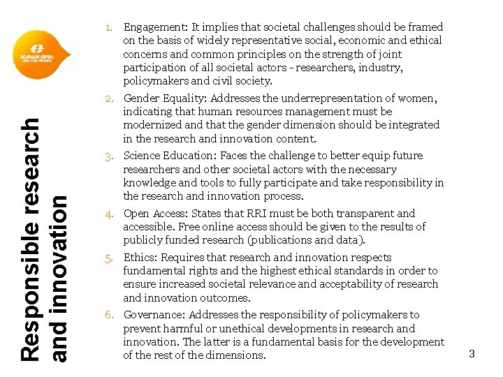 Responsible research and innovation 1. Engagement: It implies that societal challenges should be framed