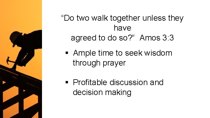 “Do two walk together unless they have agreed to do so? ” Amos 3: