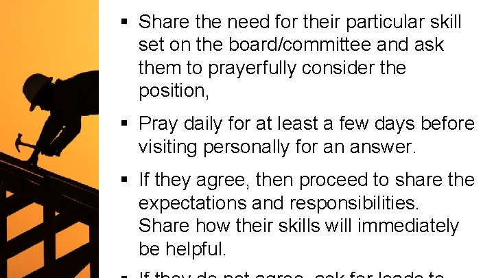 § Share the need for their particular skill set on the board/committee and ask