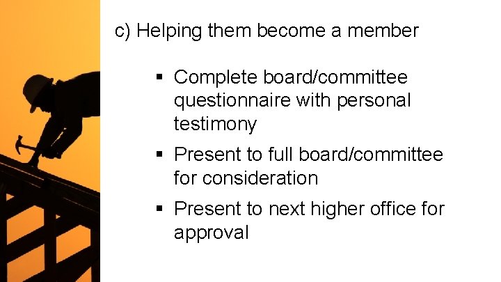 c) Helping them become a member § Complete board/committee questionnaire with personal testimony §