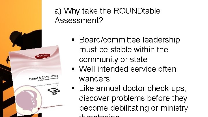 a) Why take the ROUNDtable Assessment? § Board/committee leadership must be stable within the