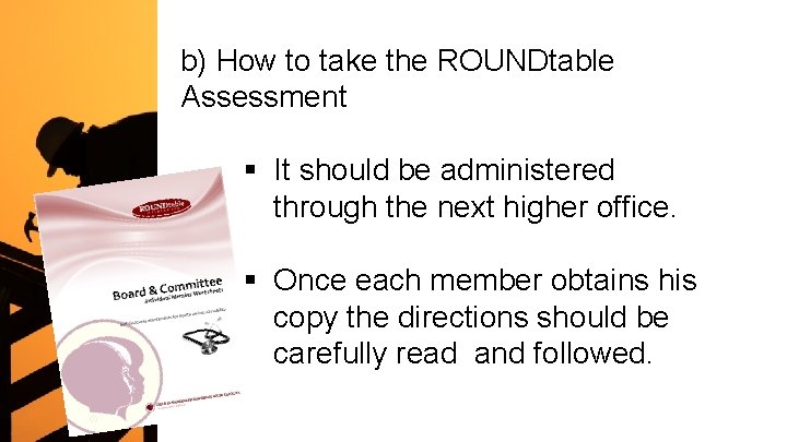 b) How to take the ROUNDtable Assessment § It should be administered through the