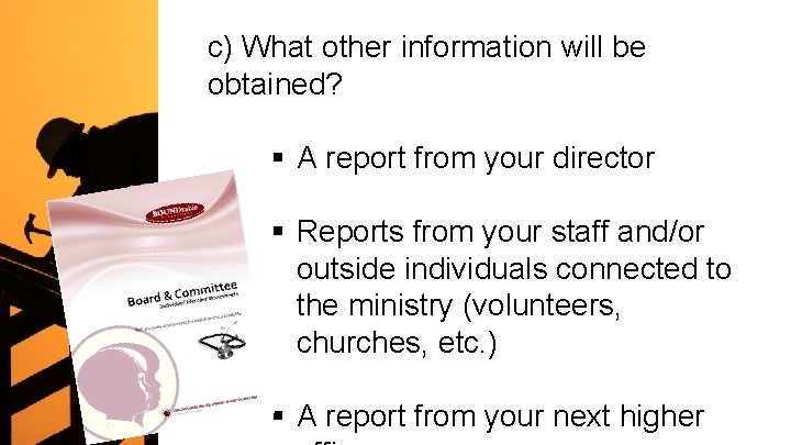c) What other information will be obtained? § A report from your director §