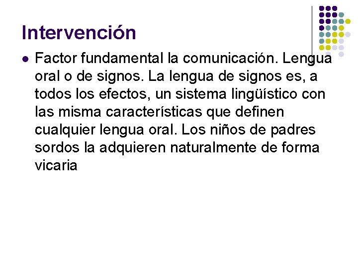 Intervención l Factor fundamental la comunicación. Lengua oral o de signos. La lengua de