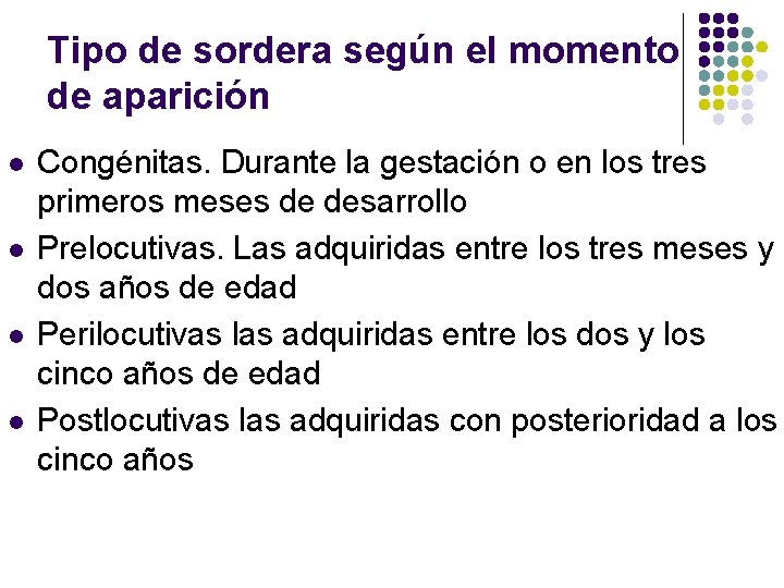 Tipo de sordera según el momento de aparición l l Congénitas. Durante la gestación