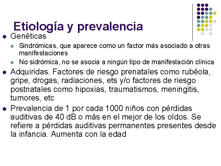 Etiología y prevalencia l Genéticas l l Sindrómicas, que aparece como un factor más