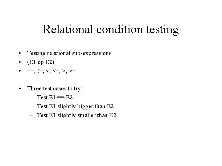 Relational condition testing • Testing relational sub-expressions • (E 1 op E 2) •