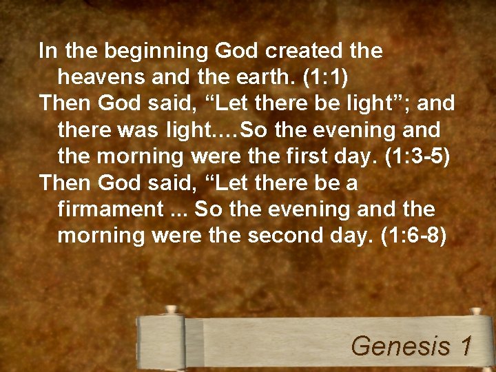 In the beginning God created the heavens and the earth. (1: 1) Then God