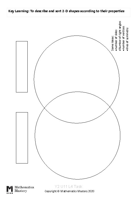 Some ideas: ·number of sides ·Number of right angles ·number of vertices ·lines of