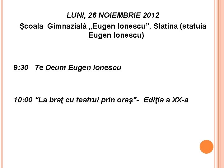 LUNI, 26 NOIEMBRIE 2012 Şcoala Gimnazială „Eugen Ionescu”, Slatina (statuia Eugen Ionescu) 9: 30