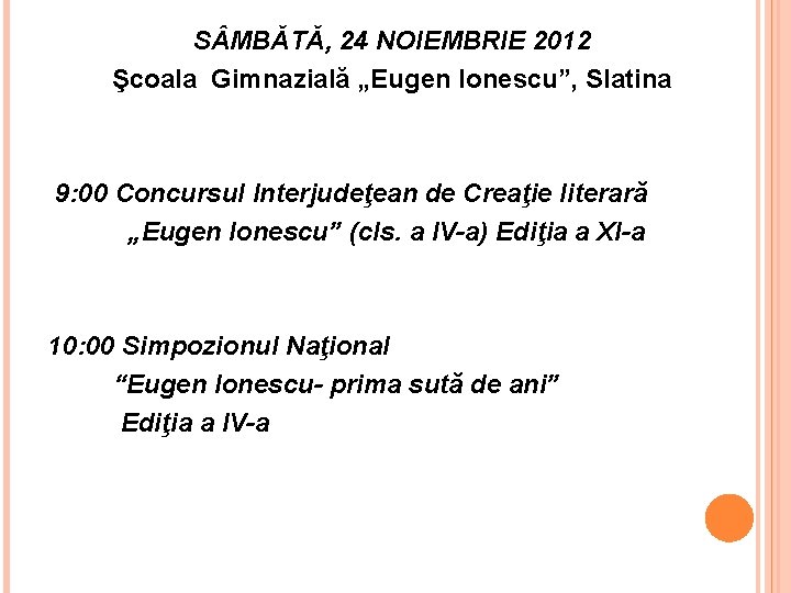 S MBǍTǍ, 24 NOIEMBRIE 2012 Şcoala Gimnazială „Eugen Ionescu”, Slatina 9: 00 Concursul Interjudeţean