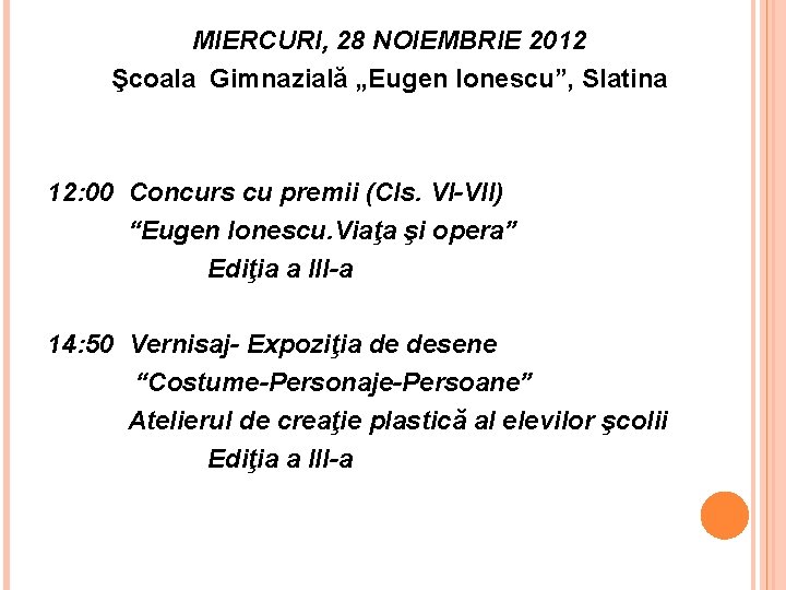 MIERCURI, 28 NOIEMBRIE 2012 Şcoala Gimnazială „Eugen Ionescu”, Slatina 12: 00 Concurs cu premii