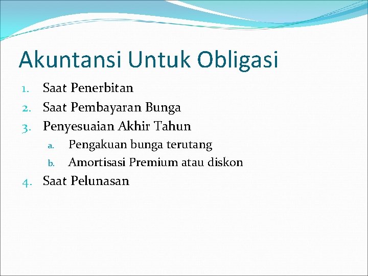 Akuntansi Untuk Obligasi 1. Saat Penerbitan 2. Saat Pembayaran Bunga 3. Penyesuaian Akhir Tahun