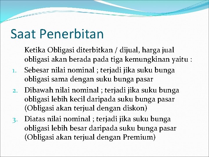 Saat Penerbitan Ketika Obligasi diterbitkan / dijual, harga jual obligasi akan berada pada tiga