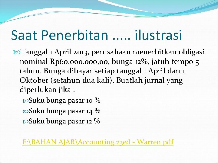 Saat Penerbitan. . . ilustrasi Tanggal 1 April 2013, perusahaan menerbitkan obligasi nominal Rp