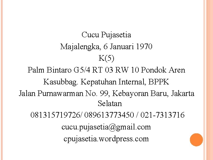 Cucu Pujasetia Majalengka, 6 Januari 1970 K(5) Palm Bintaro G 5/4 RT 03 RW