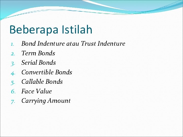 Beberapa Istilah 1. 2. 3. 4. 5. 6. 7. Bond Indenture atau Trust Indenture