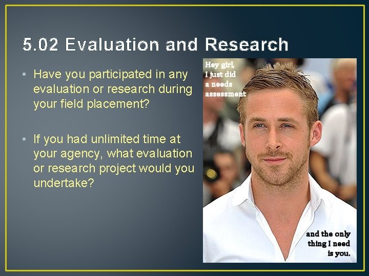 5. 02 Evaluation and Research • Have you participated in any evaluation or research