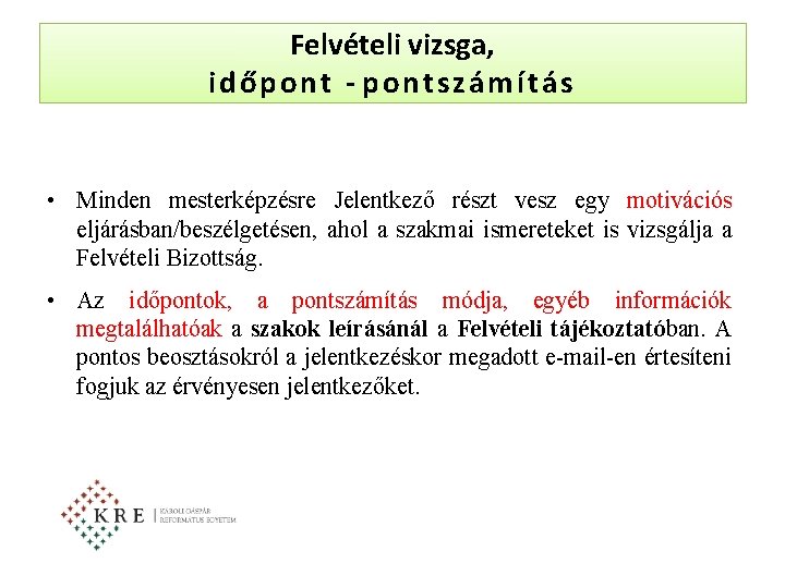 Felvételi vizsga, időpont - pontszámítás • Minden mesterképzésre Jelentkező részt vesz egy motivációs eljárásban/beszélgetésen,