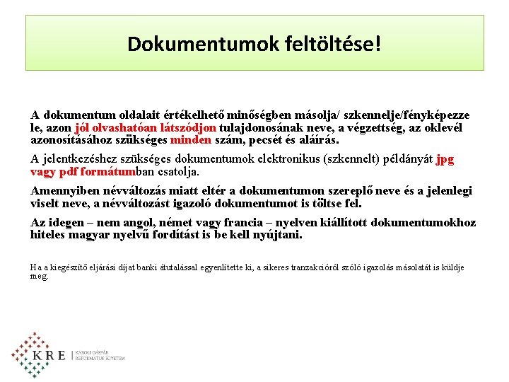 Dokumentumok feltöltése! A dokumentum oldalait értékelhető minőségben másolja/ szkennelje/fényképezze le, azon jól olvashatóan látszódjon