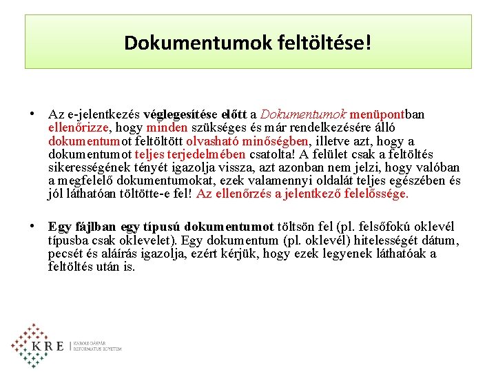 Dokumentumok feltöltése! • Az e-jelentkezés véglegesítése előtt a Dokumentumok menüpontban ellenőrizze, hogy minden szükséges