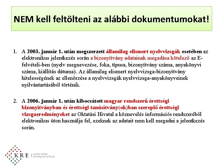 NEM kell feltölteni az alábbi dokumentumokat! 1. A 2003. január 1. után megszerzett államilag