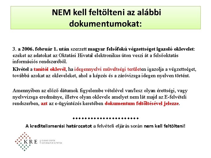 NEM kell feltölteni az alábbi dokumentumokat: 3. a 2006. február 1. után szerzett magyar