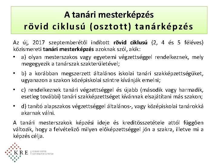 A tanári mesterképzés rövid ciklusú (osztott) tanárképzés Az új, 2017 szeptemberétől indított rövid ciklusú