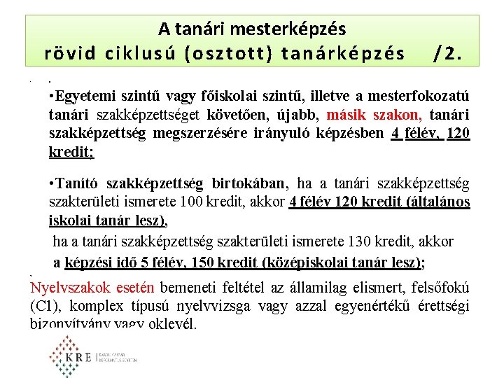 A tanári mesterképzés rövid ciklusú (osztott) tanárképzés • /2. n • Egyetemi szintű vagy