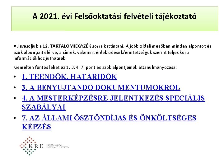 A 2021. évi Felsőoktatási felvételi tájékoztató • Javasoljuk a 12. TARTALOMJEGYZÉK sorra kattintani. A