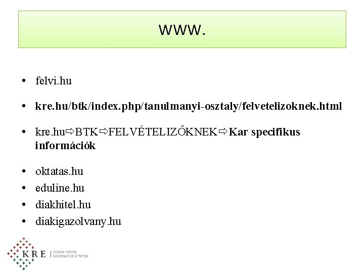 WWW. • felvi. hu • kre. hu/btk/index. php/tanulmanyi-osztaly/felvetelizoknek. html • kre. hu BTK FELVÉTELIZŐKNEK