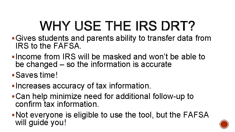 § Gives students and parents ability to transfer data from IRS to the FAFSA.