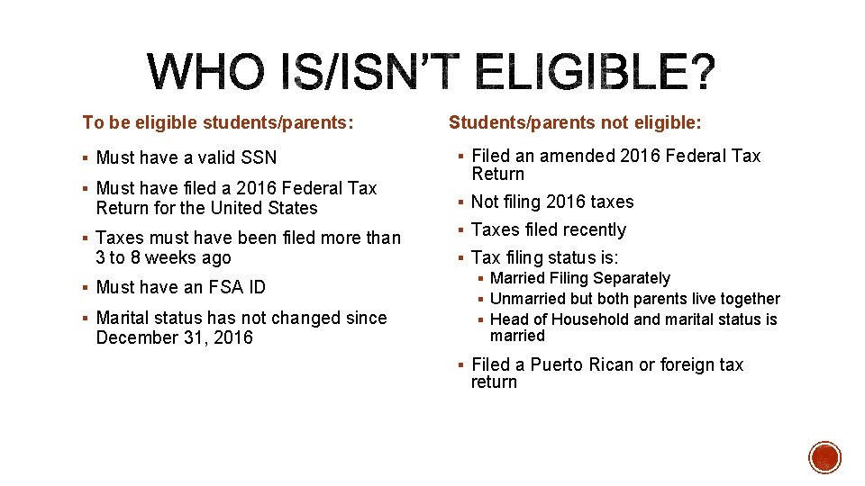 To be eligible students/parents: § Must have a valid SSN § Must have filed