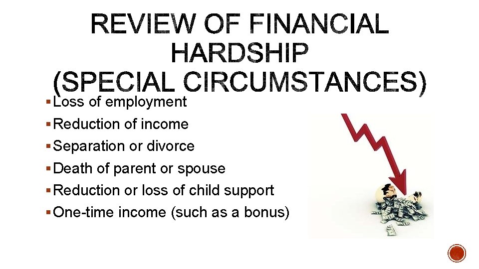 § Loss of employment § Reduction of income § Separation or divorce § Death