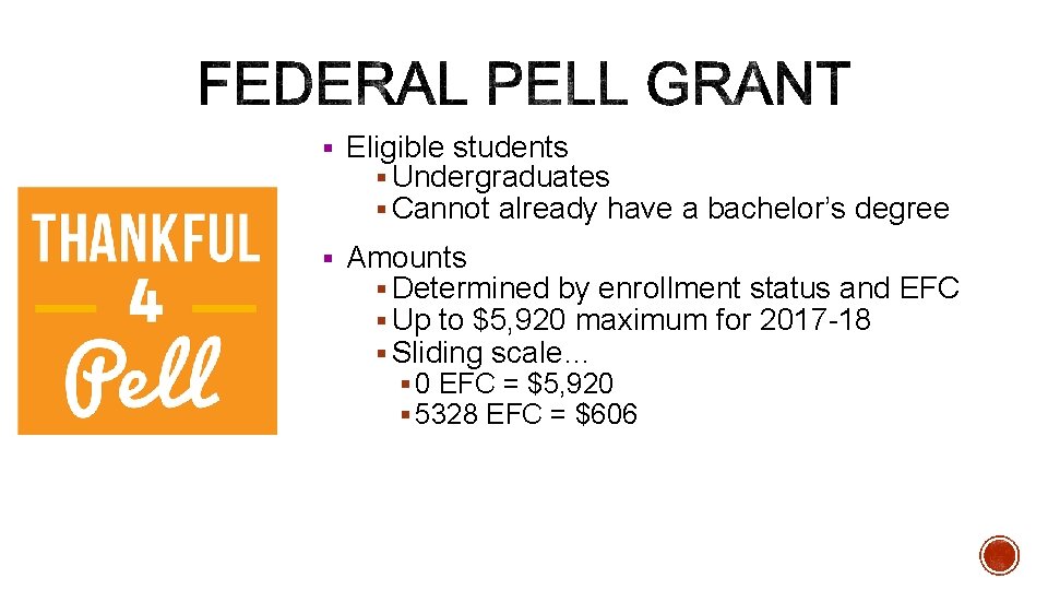 § Eligible students § Undergraduates § Cannot already have a bachelor’s degree § Amounts