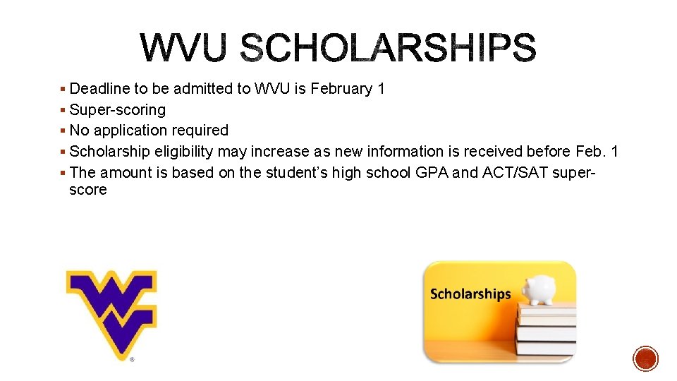 § Deadline to be admitted to WVU is February 1 § Super-scoring § No