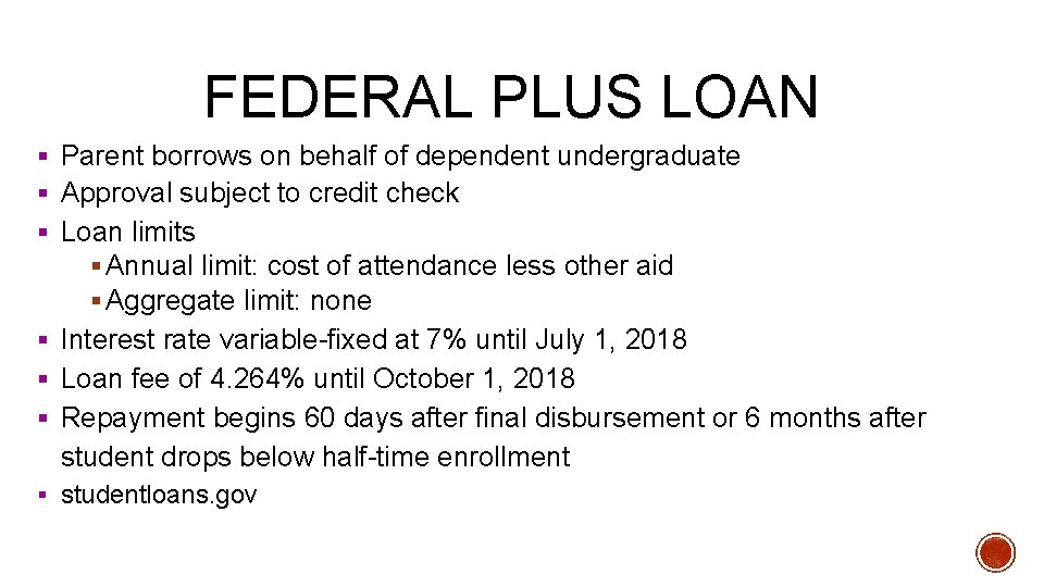 FEDERAL PLUS LOAN § Parent borrows on behalf of dependent undergraduate § Approval subject