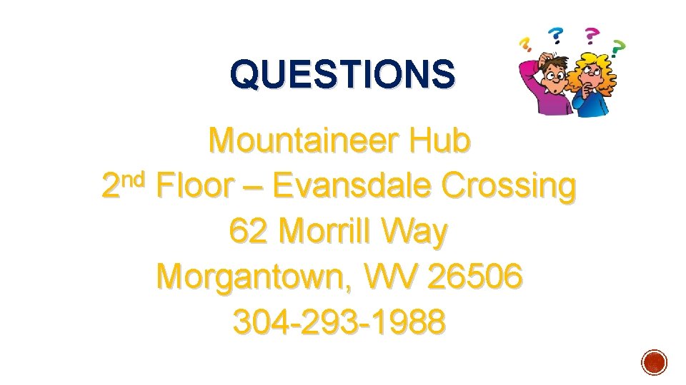 QUESTIONS Mountaineer Hub nd 2 Floor – Evansdale Crossing 62 Morrill Way Morgantown, WV